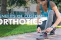 Benefits of Custom Orthotics